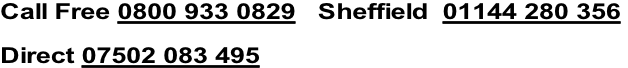 Call Free 0800 933 0829   Sheffield  01144 280 356   Direct 07502 083 495