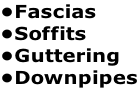 •Fascias •Soffits  •Guttering •Downpipes